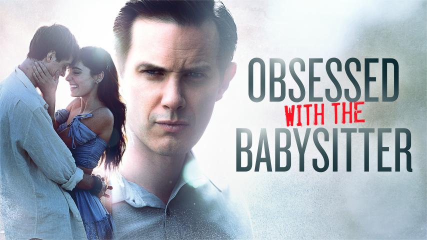 مشاهدة فيلم Obsessed With the Babysitter 2021 مترجم HD اون لاين